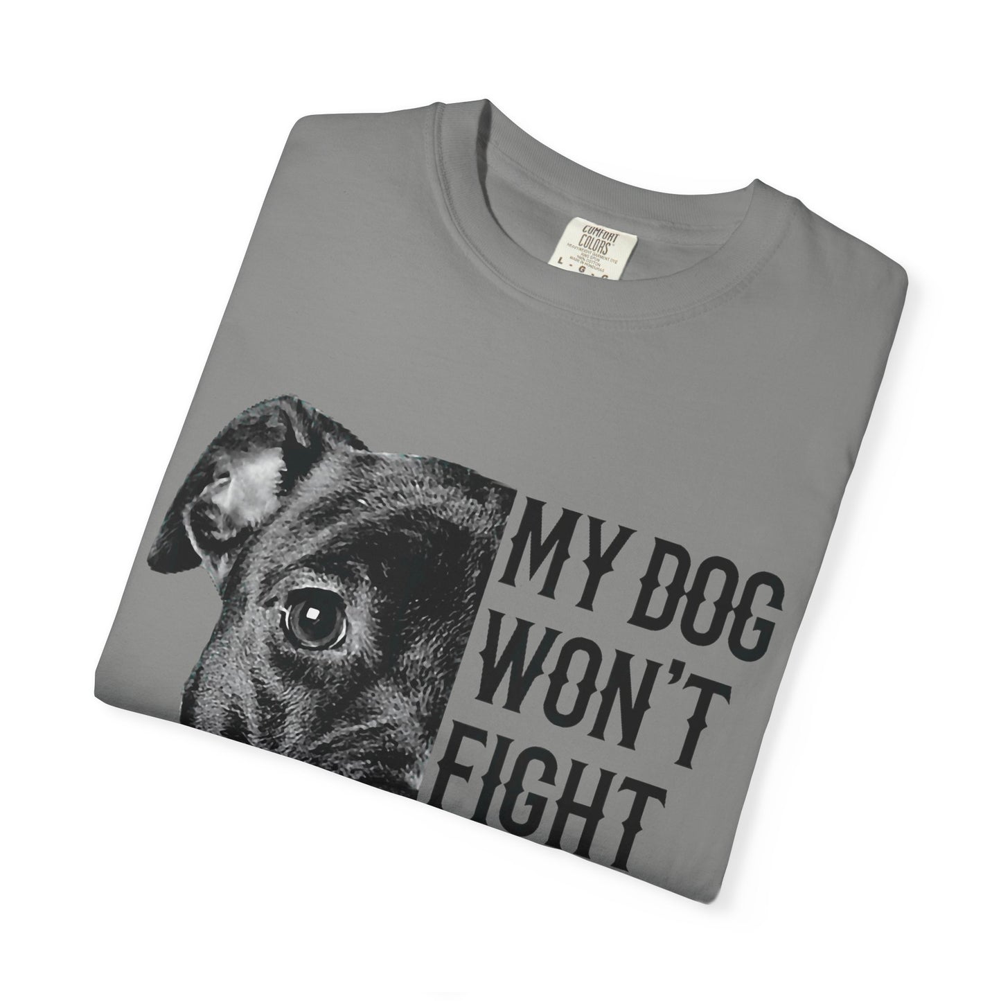 Dog Lover’s Humor T-Shirt - My Dog Won't Fight But I Will, Pet Owner Gift, Funny Pet Shirt, Unisex Tee, Animal Lover Apparel