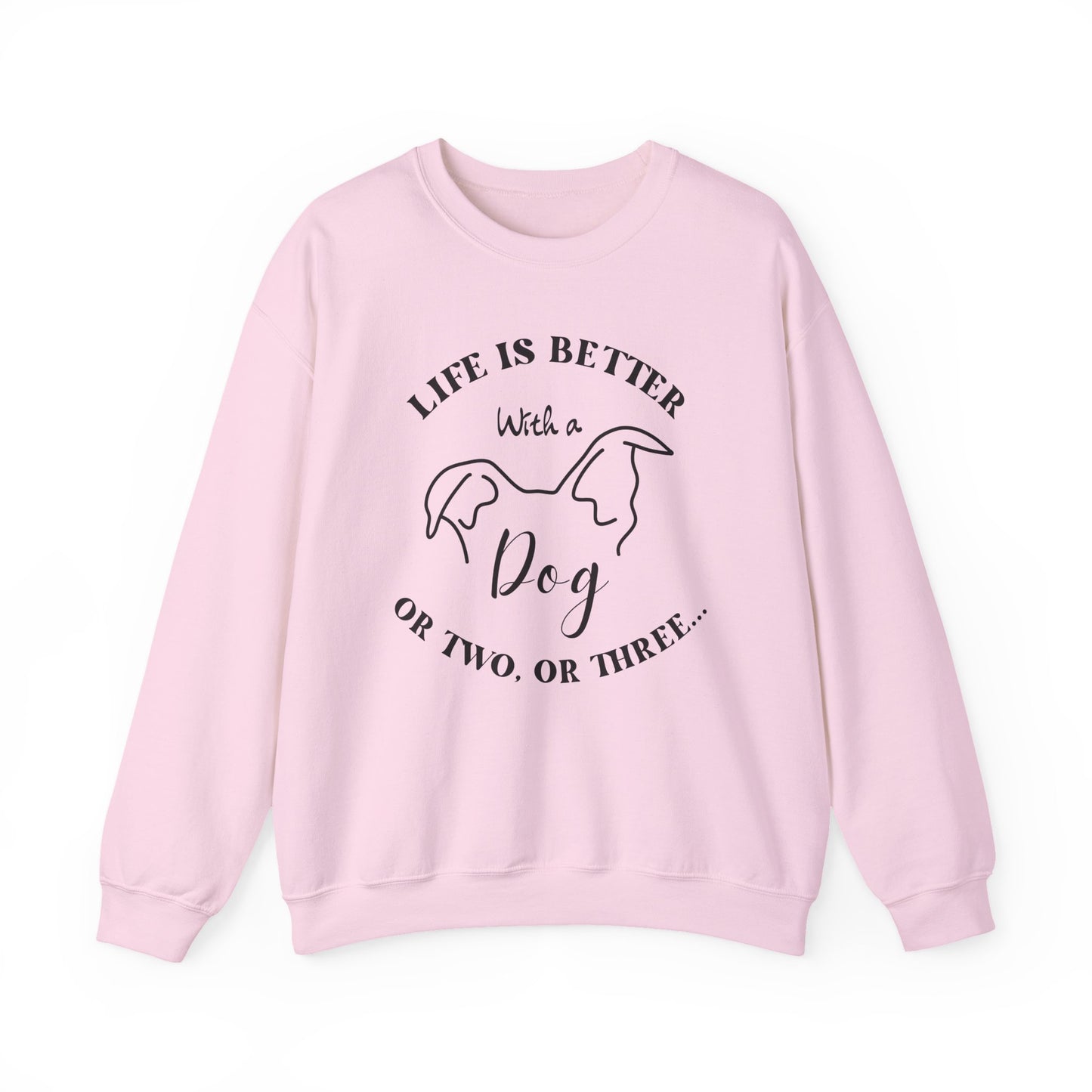 Dog Lovers Crewneck Sweatshirt - Life is Better with a Dog or two or three, Gift for Pet Owners, Cozy Sweatshirt, Animal Lover Apparel, Cute Dog Lover Gift