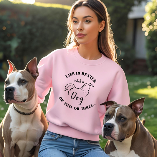 Dog Lovers Crewneck Sweatshirt - Life is Better with a Dog or two or three, Gift for Pet Owners, Cozy Sweatshirt, Animal Lover Apparel, Cute Dog Lover Gift