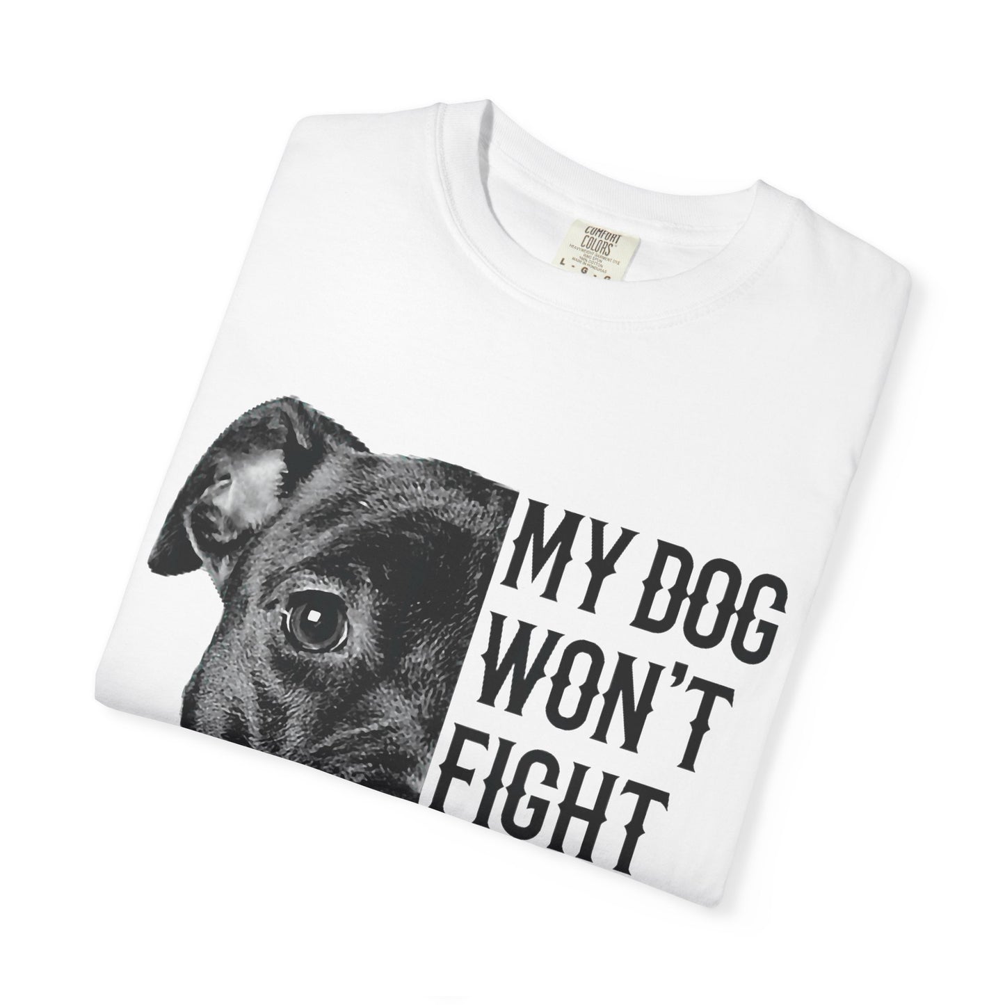 Dog Lover’s Humor T-Shirt - My Dog Won't Fight But I Will, Pet Owner Gift, Funny Pet Shirt, Unisex Tee, Animal Lover Apparel