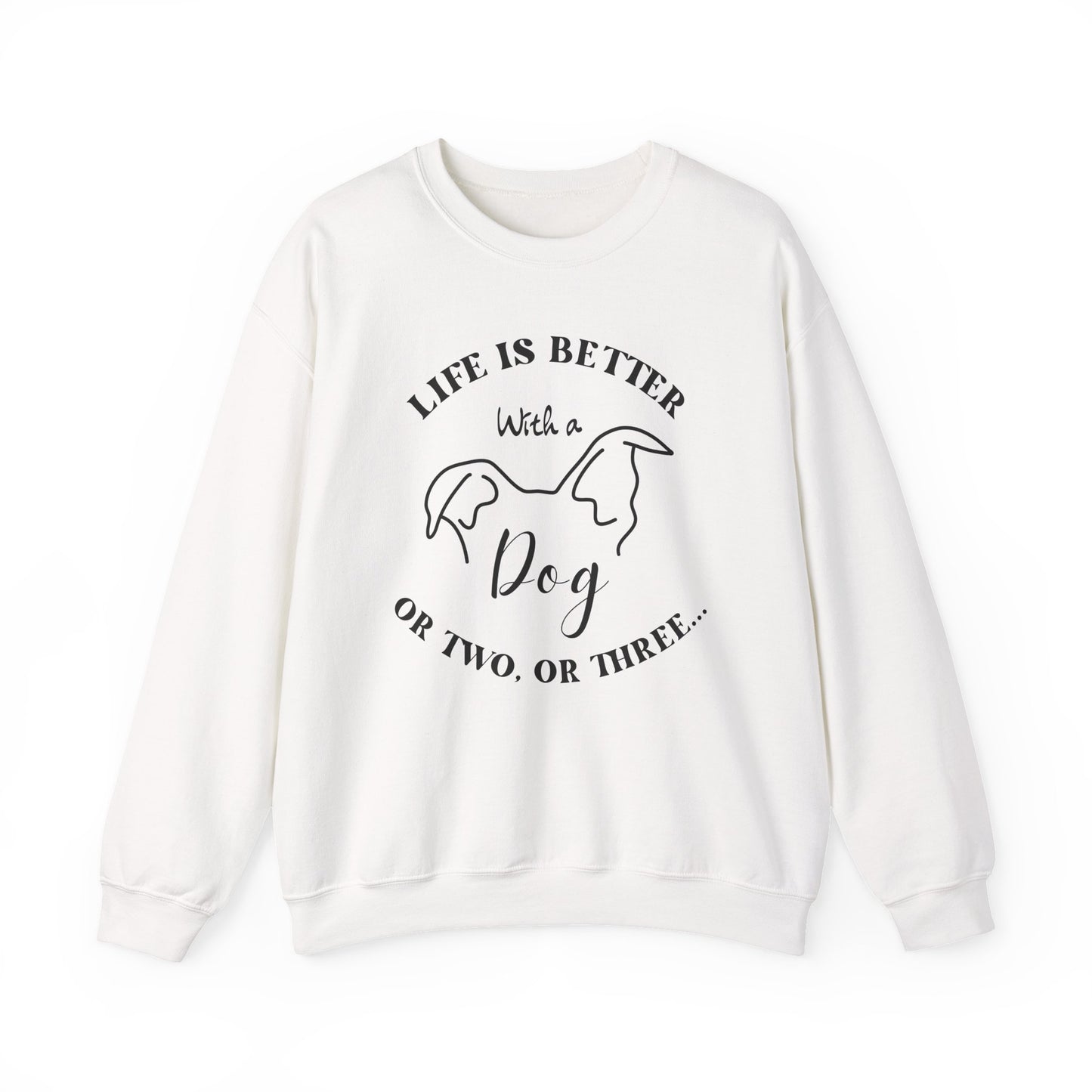 Dog Lovers Crewneck Sweatshirt - Life is Better with a Dog or two or three, Gift for Pet Owners, Cozy Sweatshirt, Animal Lover Apparel, Cute Dog Lover Gift